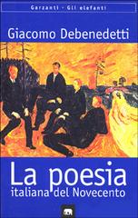 Poesia italiana del Novecento. Quaderni inediti di Giacomo Debenedetti edito da Garzanti