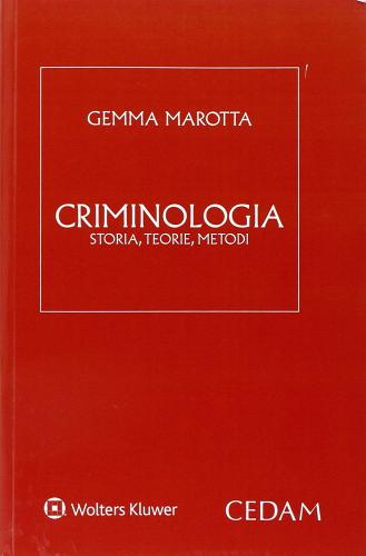 Criminologia. Storia, teorie, metodi di Gemma Marotta edito da CEDAM