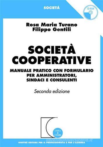 Società cooperative. Manuale pratico con formulario per amministratori, sindaci e consulenti di Rosa M. Turano, Filippo Gentili edito da Giuffrè