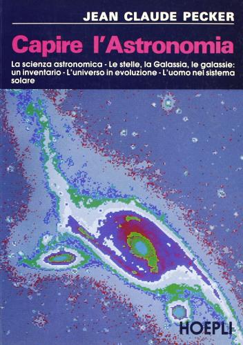 Capire l'astronomia di Pecker J. Claude edito da Hoepli