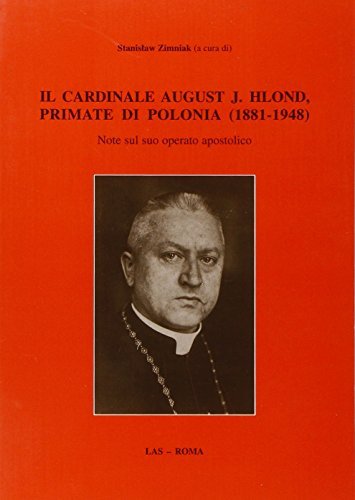 Il cardinale August J. Hlond, primate di Polonia (1881-1948). Note sul suo operato apostolico edito da LAS