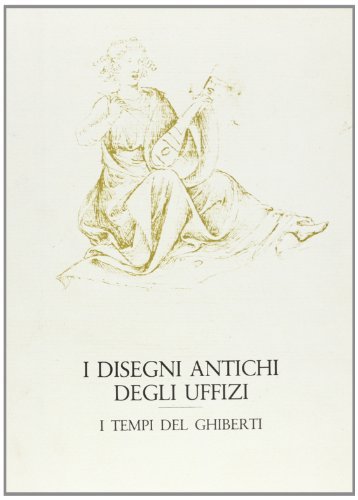 I disegni antichi degli Uffizi. I tempi del Ghiberti edito da Olschki