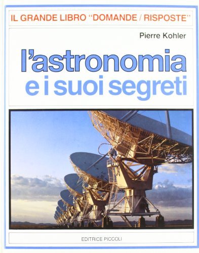 L' astronomia e i suoi segreti di Pierre Kohler edito da Piccoli
