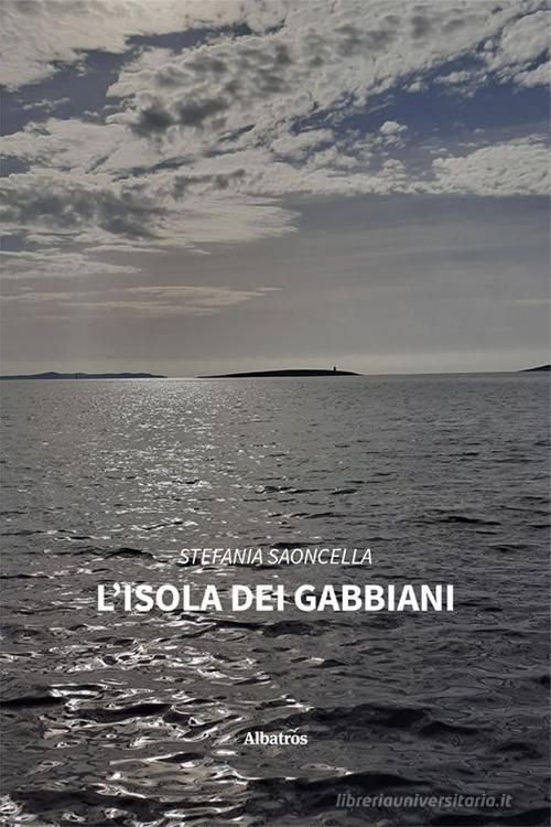 L' isola dei gabbiani di Stefania Saoncella edito da Gruppo Albatros Il Filo