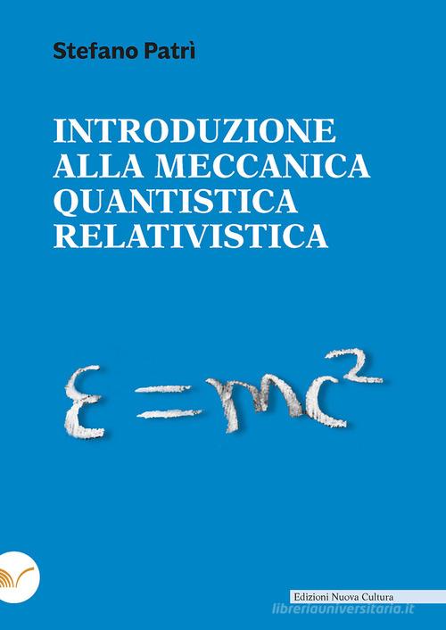 Introduzione alla meccanica quantistica relativistica di Stefano Patrì edito da Nuova Cultura