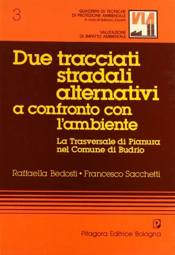 Due tracciati stradali alternativi a confronto con l'ambiente di Raffaella Bedosti, Francesco Sacchetti edito da Pitagora