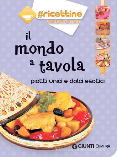 Il mondo a tavola. Piatti unici e dolci esotici edito da Demetra