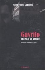 Gavrilo. Una vita, un destino di Marco V. Guasticchi edito da Edimond