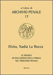 Le regole di esclusione della prova nel processo penale di Elvira N. La Rocca edito da Aracne