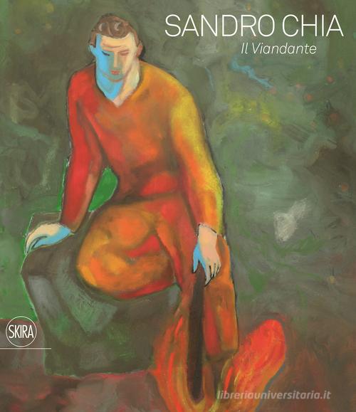 Sandro Chia. Il viandante. Ediz. illustrata edito da Skira