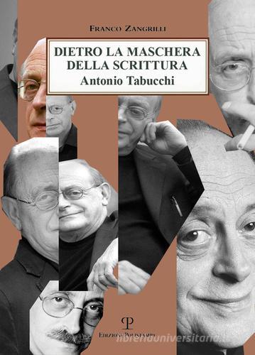 Dietro la maschera della scrittura. Antonio Tabucchi di Franco Zangrilli edito da Polistampa