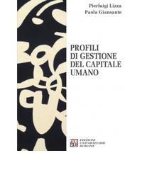 Profili di gestione del capitale umano di Pierluigi Lizza, Paola Giansante edito da Edizioni Univ. Romane