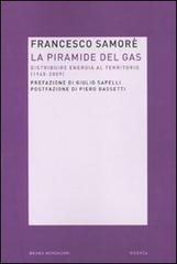 La piramide del gas. Distribuire energia al territorio (1945-2009) di Francesco Samorè edito da Mondadori Bruno