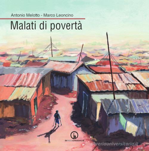Malati di povertà di Antonio Melotto, Marco Leoncino edito da Impressioni Grafiche