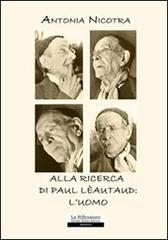 Alla ricerca di Paul Lèautaud: l'uomo di Antonia Nicotra edito da La Riflessione