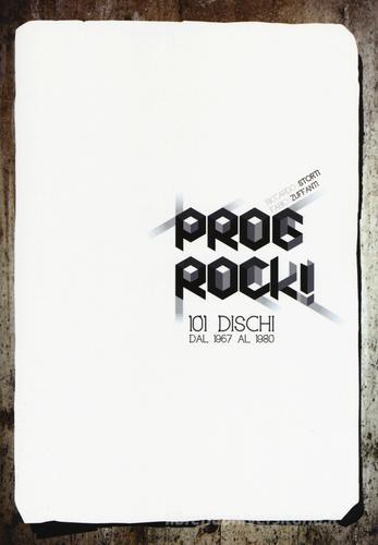 Prog rock! 101 dischi dal 1967 al 1980 di Fabio Zuffanti, Riccardo Storti edito da Arcana