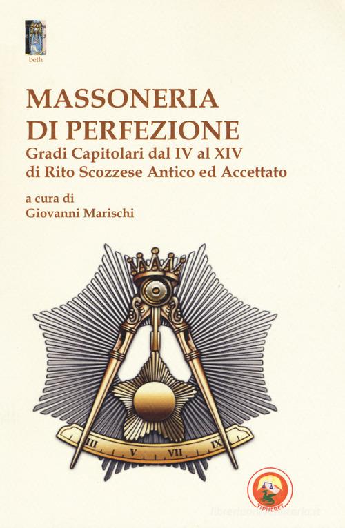 Massoneria di perfezione. Gradi capitolari dal IV al XIV di Rito Scozzese  Antico ed Accettato: Bestseller in Club e società - 9788864964317