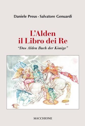 L' Alden. Il libro dei re. «Das Alden Buch der Könige» di Salvatore Genuardi, Daniele Preus edito da Macchione Editore