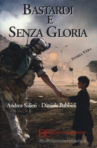 Bastardi e senza gloria di Andrea Salieri, Daniele Babbini edito da Edizioni Clandestine