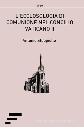 L' ecclosologia di comunione nel Concilio Vaticano II di Antonio Stuppiello edito da Caosfera