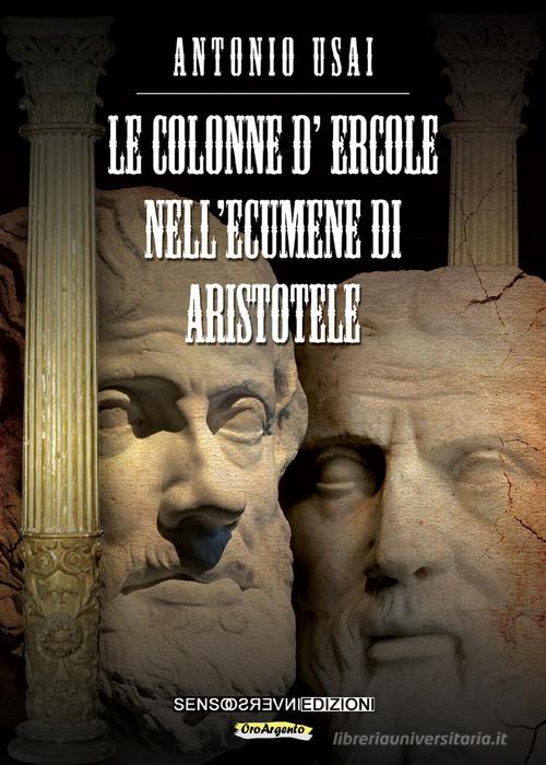 Le colonne d'ercole nell'ecumene di Aristotele di Antonio Usai edito da Sensoinverso Edizioni