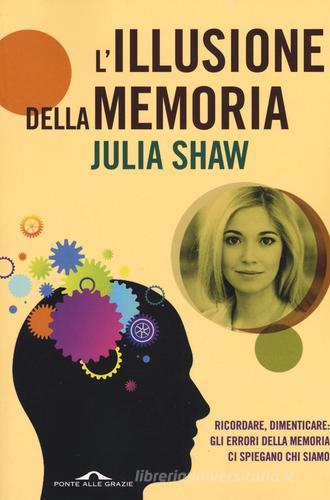 L' illusione della memoria di Julia Shaw edito da Ponte alle Grazie