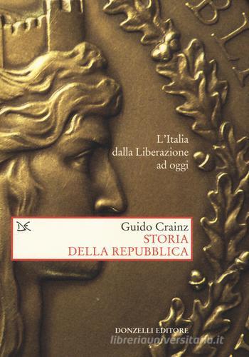 Storia della Repubblica. L'Italia dalla Liberazione ad oggi di Guido Crainz edito da Donzelli