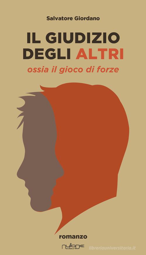 Libro Il giudizio degli altri. Ossia il gioco di forze di Salvatore Giordano Apta mihi. i Romanzi brevi Nulla die di Nulla Die