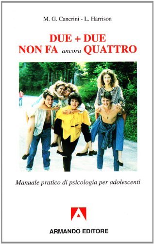 Due più due non fa ancora quattro. Manuale pratico di psicologia per adolescenti di M. Grazia Cancrini, Lieta Harrison edito da Armando Editore