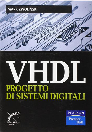 VHDL. Progetto di sistemi digitali di Mark Zwolinski edito da Pearson