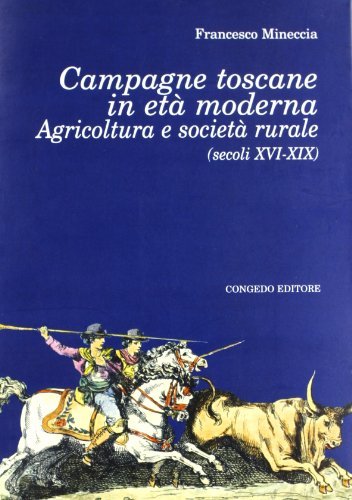 Campagne toscane in età moderna. Agricoltura e società rurale (secoli XVI-XIX) di Francesco Mineccia edito da Congedo