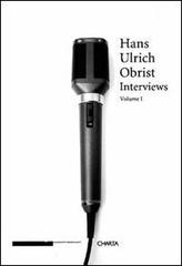 Interviews vol.1 di Hans Ulrich Obrist edito da Charta
