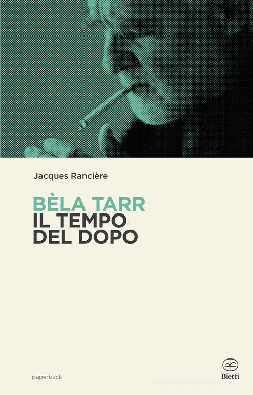 Béla Tarr. Il tempo del dopo di Jacques Rancière edito da Bietti