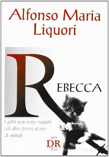 Rebecca. I gatti non sono razzisti ed altre brevi storie di animali di Alfonso M. Liquori edito da Di Renzo Editore