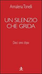 Un silenzio che grida. 10 anni dopo di Annalena Tonelli edito da Ass. Pimedit