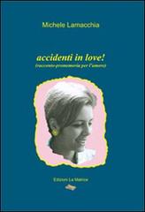 Accidenti in love! di Michele Lamacchia edito da La Matrice