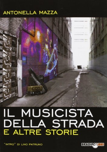 Il musicista della strada e altre storie di Antonella Mazza edito da Bradipolibri
