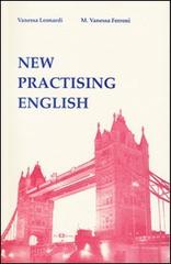New practising english di Vanessa Leonardi, Vanessa M. Ferroni edito da Este Edition