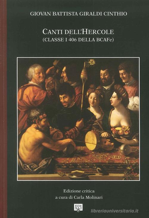 Canti dell'Hercole (classe I 406 della BCAFe) di Giovan Battista Giraldi Cinzio edito da Edisai