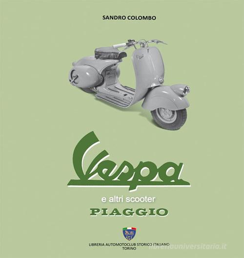 Vespa ed altri scooter Piaggio di Sandro Colombo edito da Asi Service