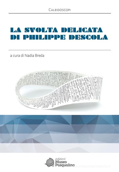La svolta delicata di Philippe Descola edito da Edizioni Museo Pasqualino