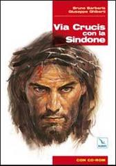 Via Crucis con la Sindone. Con CD-ROM di Bruno Barberis, Giuseppe Ghiberti edito da Editrice Elledici