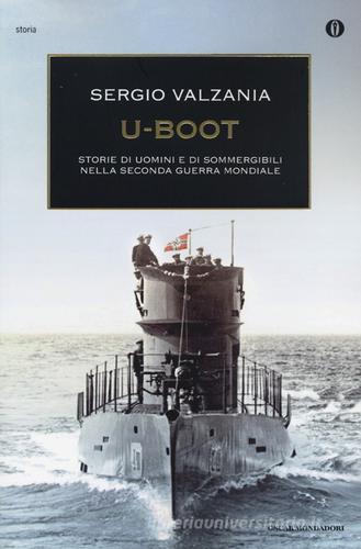 U-Boot. Storie di uomini e di sommergibili nella seconda guerra mondiale di Sergio Valzania edito da Mondadori