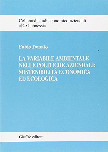 La variabile ambientale nelle politiche aziendali: sostenibilità economica ed ecologica di Fabio Donato edito da Giuffrè