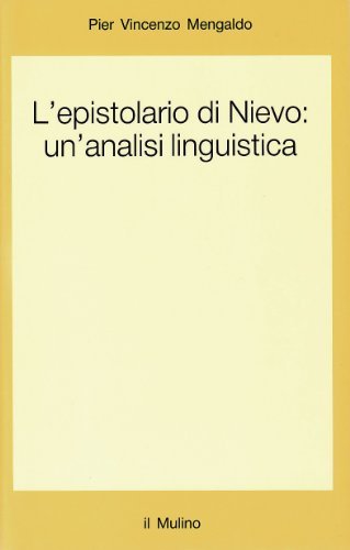 L' epistolario di Nievo: un'analisi linguistica di Pier Vincenzo Mengaldo edito da Il Mulino