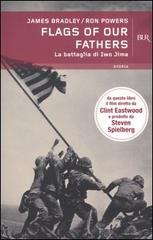 Flags of our fathers. La battaglia di Iwo Jima di James Bradley, Ron Powers edito da Rizzoli