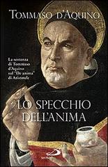 Lo specchio dell'anima. La sentenza di Tommaso d'Aquino sul «De anima»di Aristotele di d'Aquino (san) Tommaso edito da San Paolo Edizioni