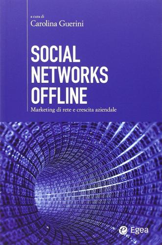 Social networks offline. Marketing di rete e crescita aziendale edito da EGEA