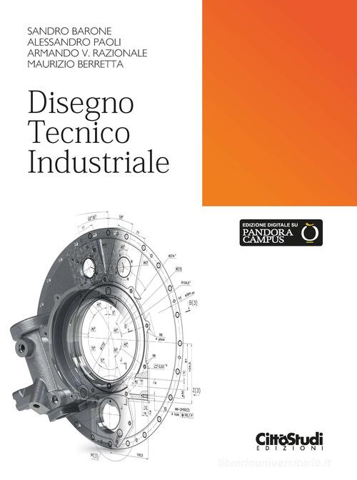 Disegno tecnico industriale di Sandro Barone, Alessandro Poli, Armando V. Razionale edito da CittàStudi