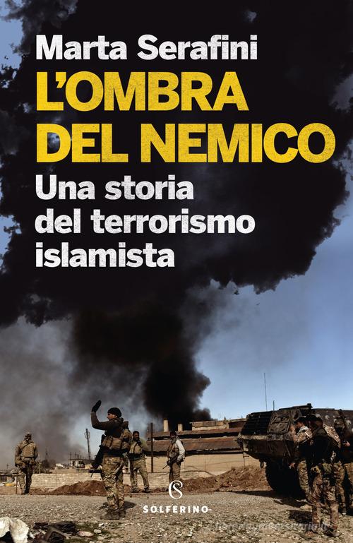 L'ombra del nemico. Una storia del terrorismo islamista di Marta Serafini edito da Solferino